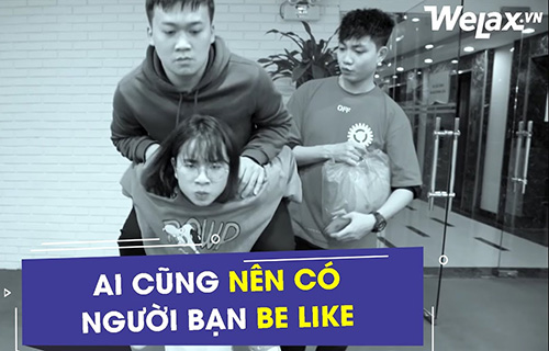 Ai cũng nên có người bạn be like 